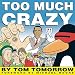 Too Much Crazy