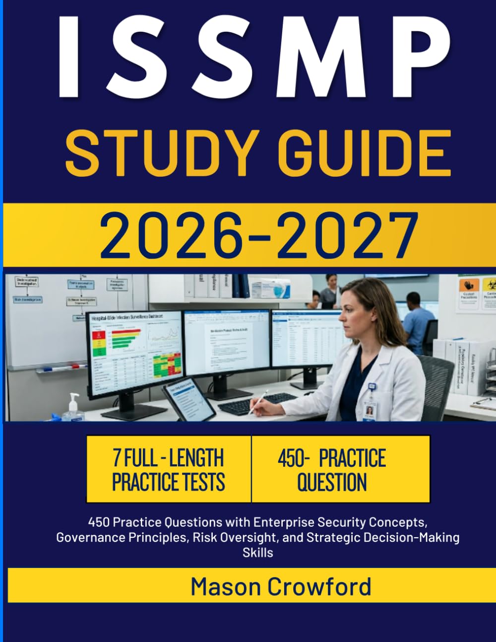 ISSMP STUDY GUIDE 2026-2027: 450 Practice Questions with Enterprise Security Concepts, Governance Principles, Risk Oversight, and Strategic Decision-Making Skills
