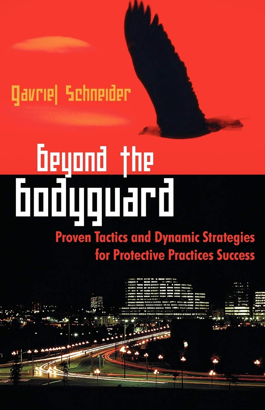 Beyond the Bodyguard: Proven Tactics and Dynamic Strategies for Protective Practices Success Paperback – April 15, 2009