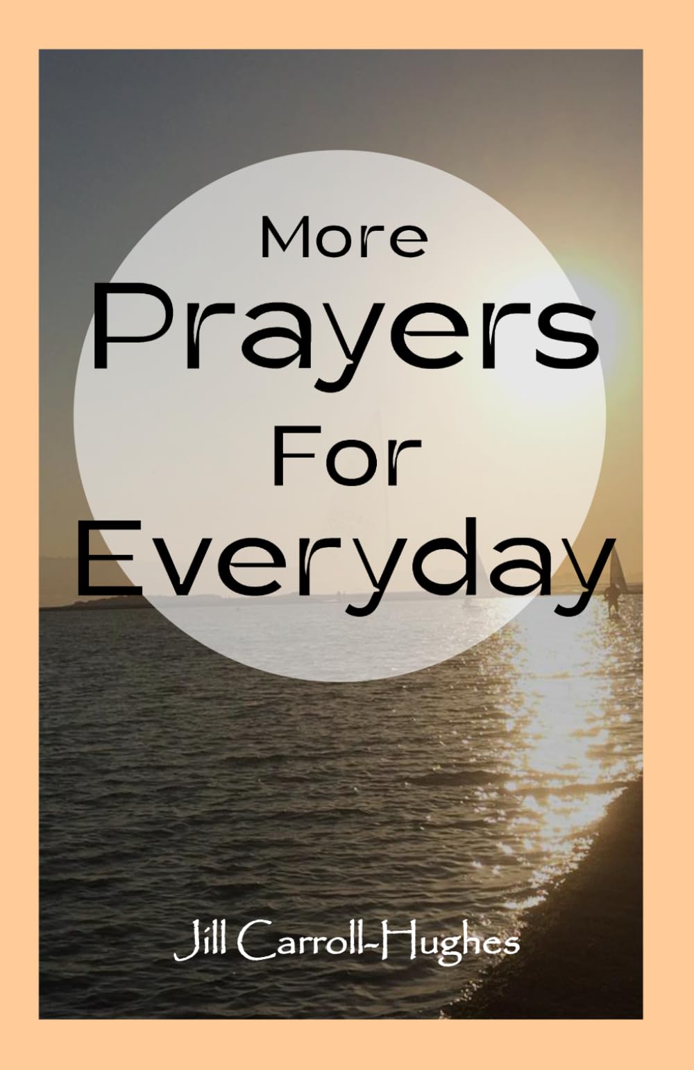 More Prayers for Everyday: Daily prayers and devotions for Christians