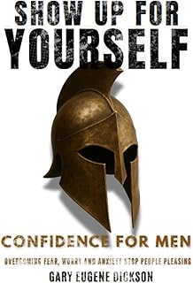 Confidence For Men, Overcoming Fear Worry And Anxiety, Stop People Pleasing: Show Up For Yourself