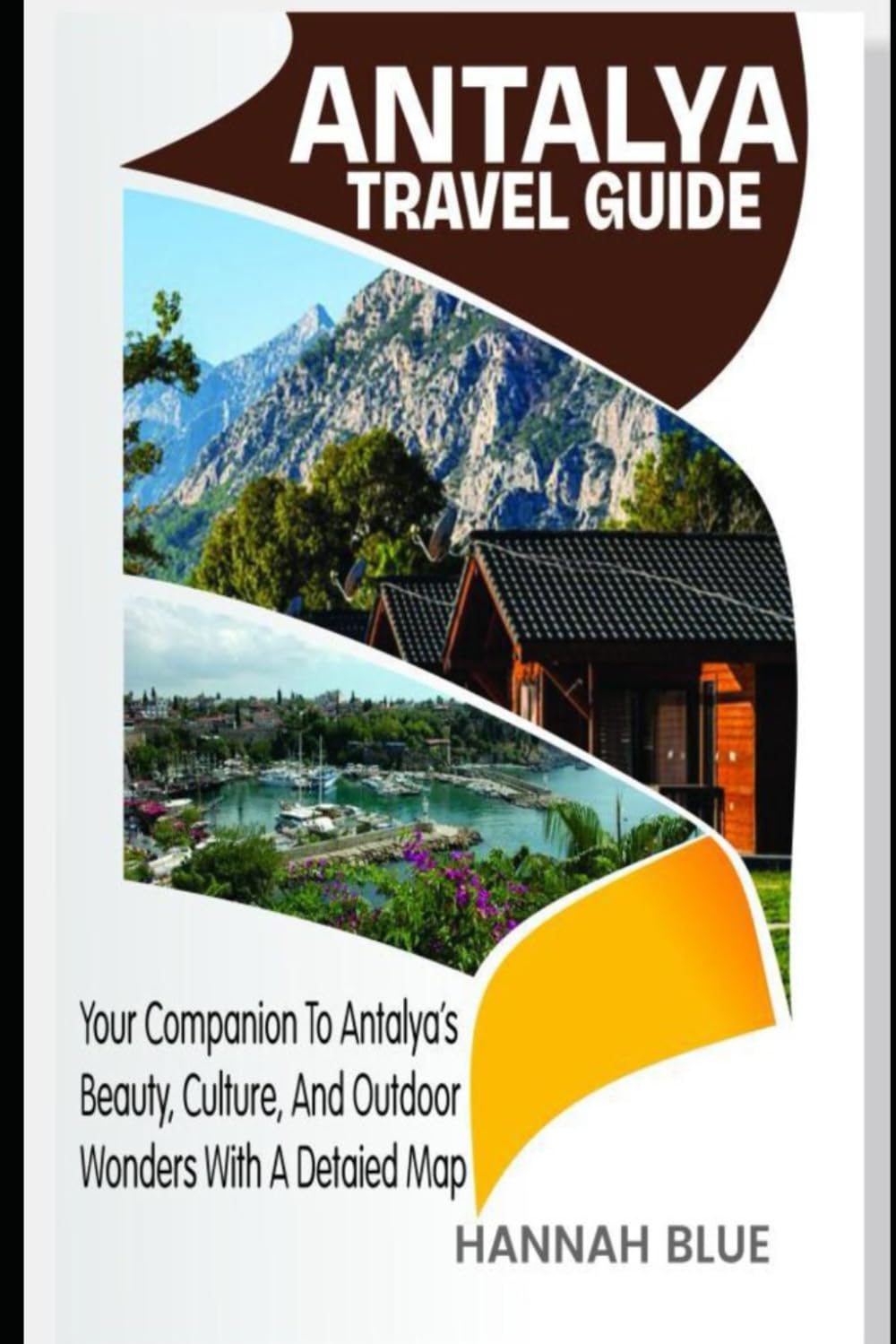ANTALYA TRAVEL GUIDE: Your Companion To Antalya’s Beauty, Culture, And Outdoor Wonders With A Detailed Map (Travel Guide For City's)