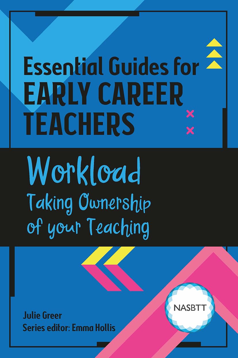 Essential Guides for Early Career Teachers: Workload: Taking Ownership of your Teaching