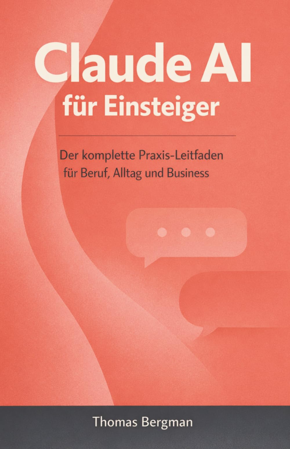 Claude AI für Einsteiger: Der komplette Praxis-Leitfaden für Beruf, Alltag und Business