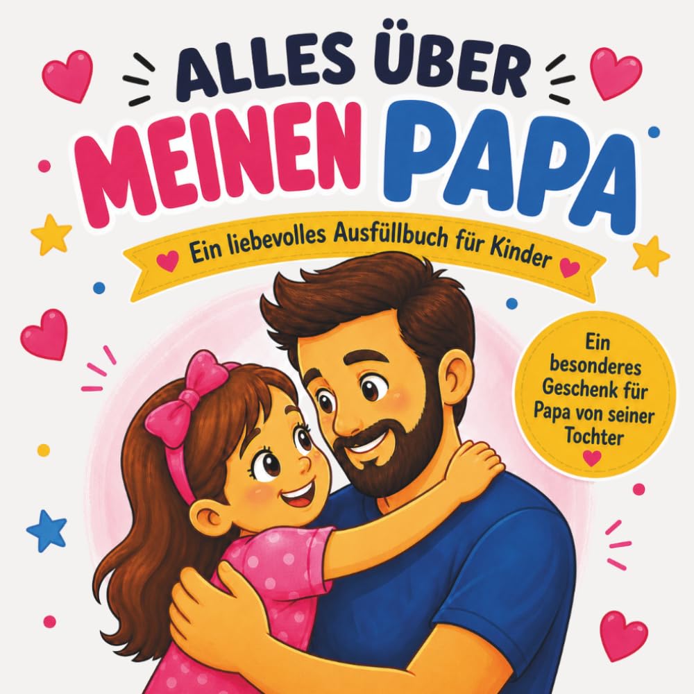 Alles über meinen Papa: Ein liebevolles Ausfüllbuch für Kinder: Ein besonderes Vatertagsgeschenk für Papa von seiner Tochter mit Ausmalbildern, ... besonderes Buch für jemanden, den ich liebe)