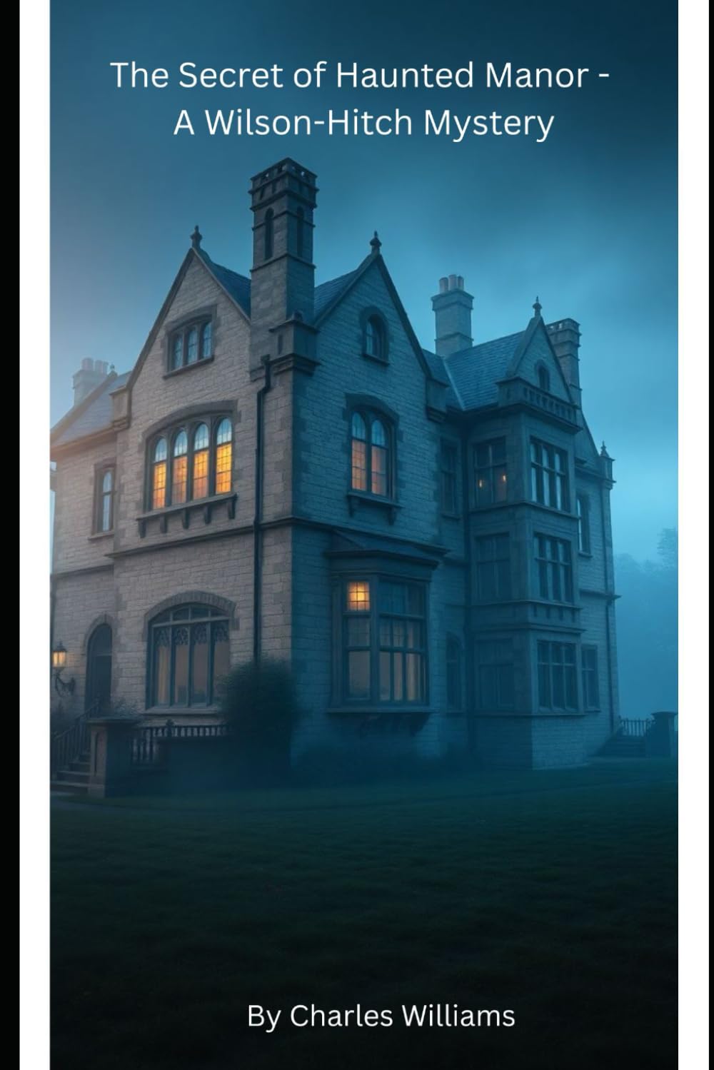 The Secret of the Haunted Manor - A Wilson–Hitch Mystery: A gripping haunted house mystery with suspense, secrets, and paranormal twists (Wilson-Hitch Mysteries: The First Thirty Three Cases)