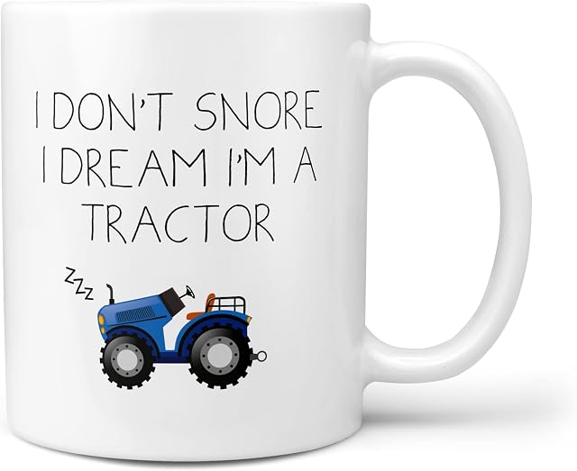 I Don't Snore, I Dream I'm A Tractor Mug - Father's Day Gift Snorer Funny Birthday Christmas Daddy Loud Sleeper Fun Snore Gift