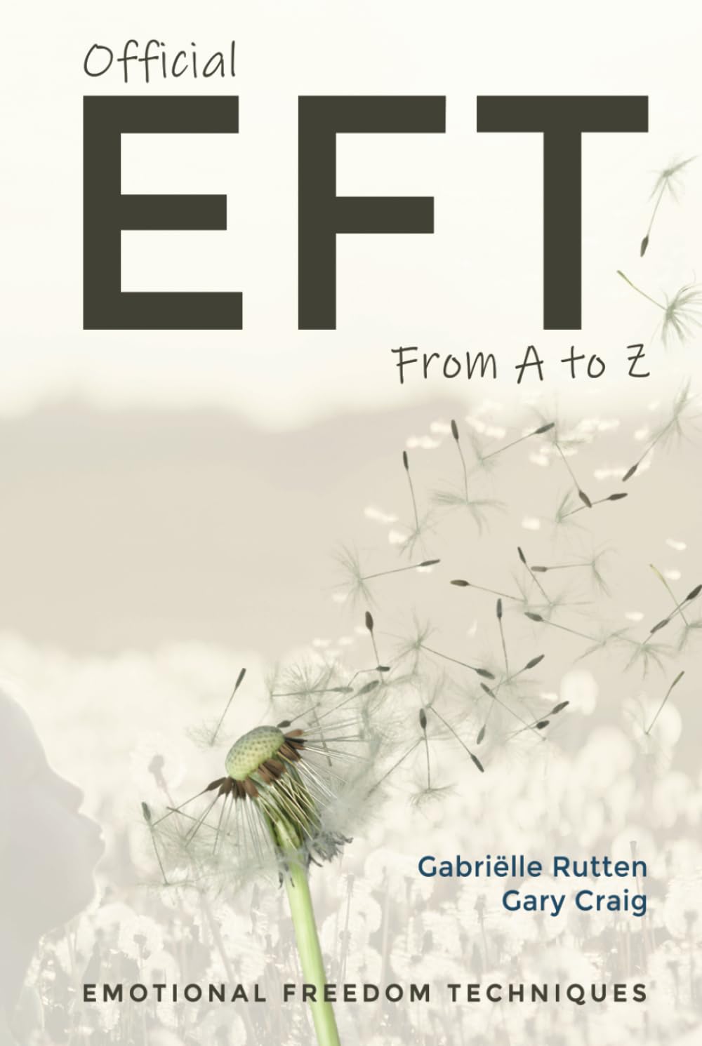 Official EFT from A to Z: How to use both forms of Emotional Freedom Techniques for self-healing
