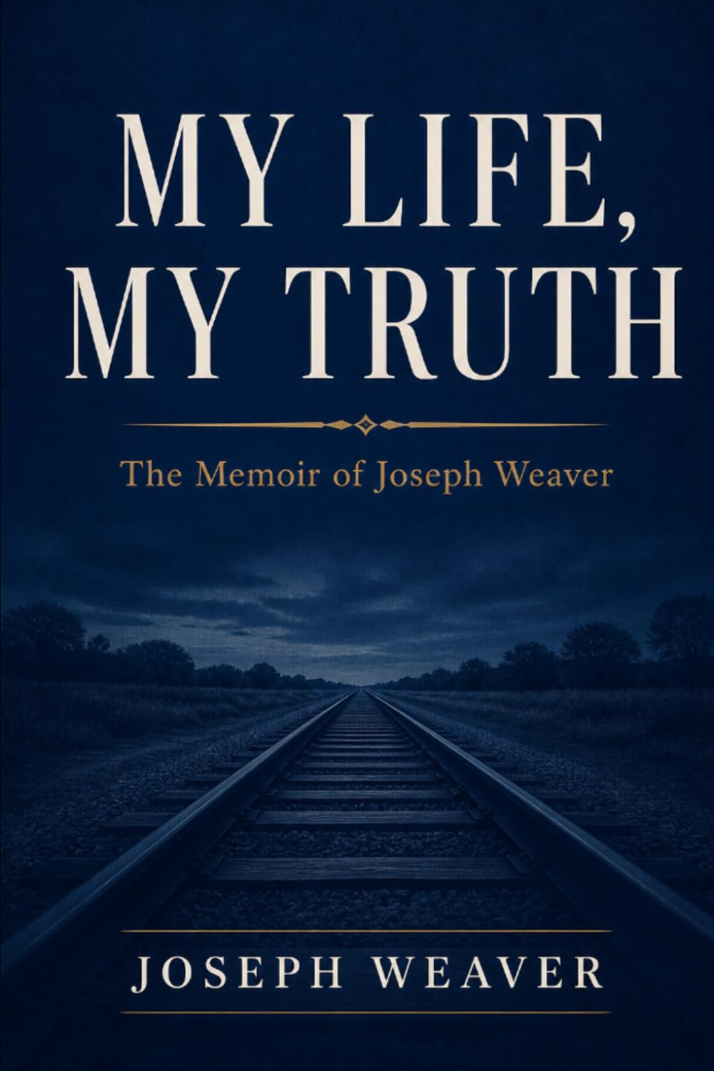 My Life, My Truth: The Memoir of Joseph Weaver
