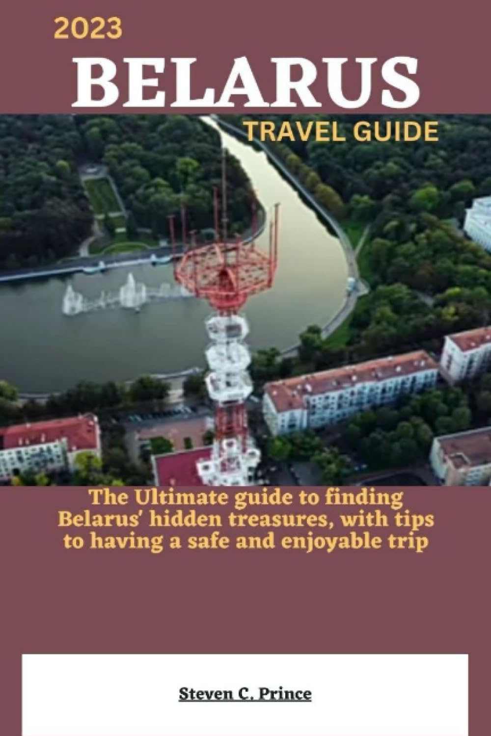 2023 BELARUS TRAVEL GUIDE: The Ultimate guide to finding Belarus' hidden treasures, with tips to having a safe and enjoyable trip