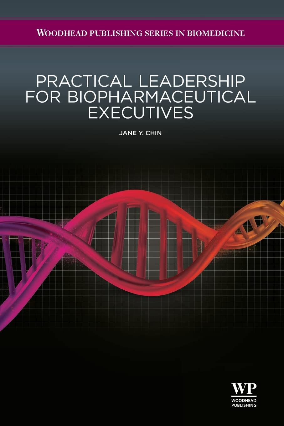 Practical Leadership for Biopharmaceutical Executives (Woodhead Publishing Series in Biomedicine)