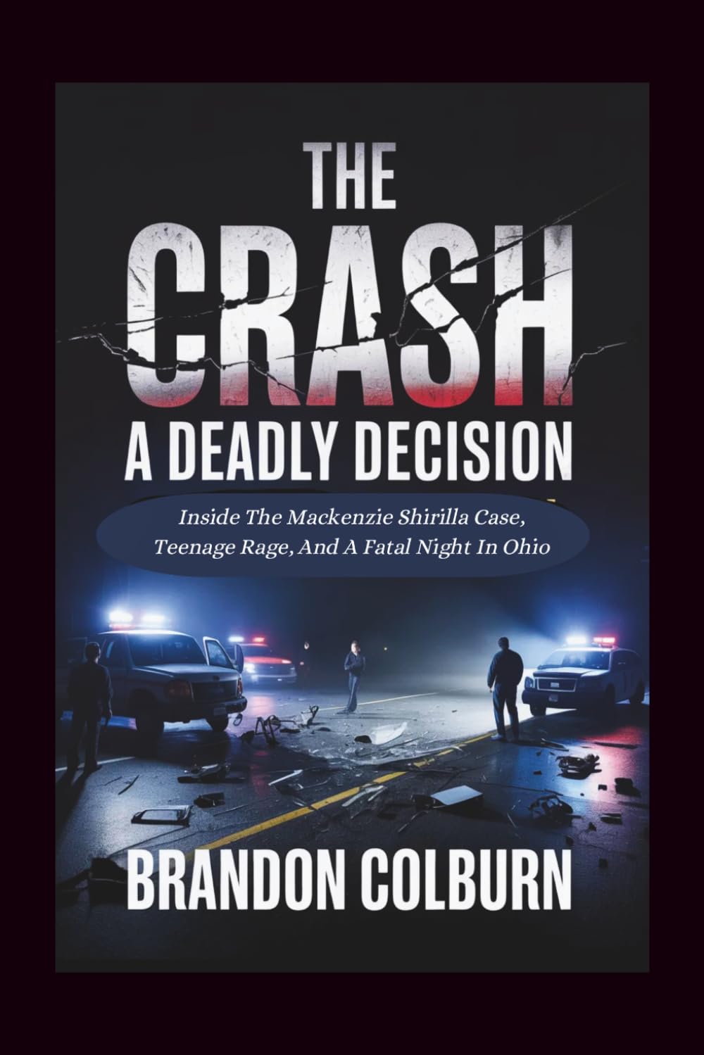 The Crash: A Deadly Decision: Inside The Mackenzie Shirilla Case, Teenage Rage, And A Fatal Night In Ohio