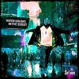 Water Colors in the Street [Explicit]