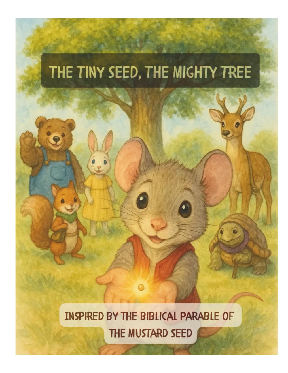 The Tiny Seed, The Mighty Tree: Inspired by the Biblical parable of the Mustard Seed. (Bible Parables for Little Hearts)