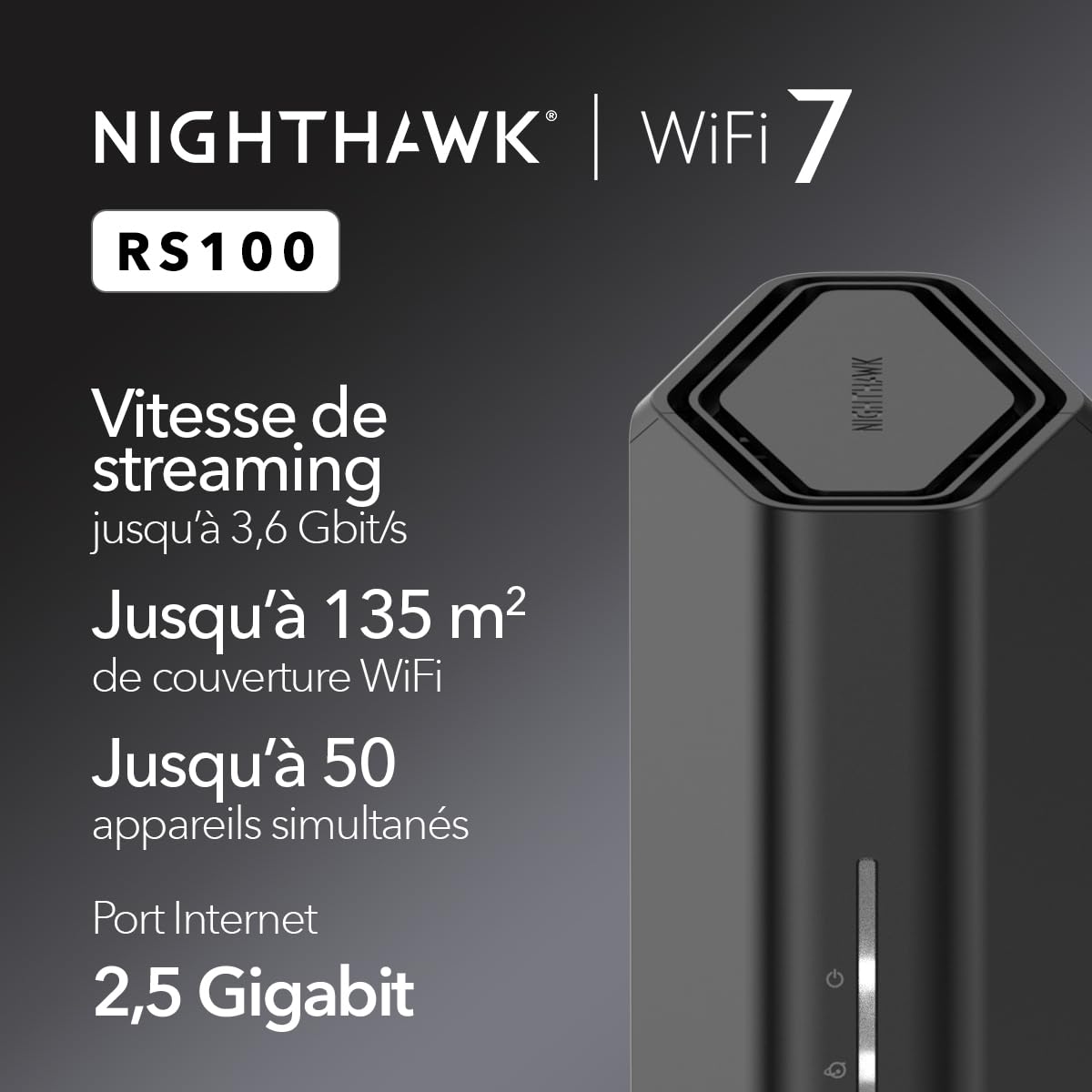 Netgear Nighthawk RS100 Routeur WiFi 7 bibande BE3600 3,6 Gbit/s 135 m2 50 périphériques Port 2,5 Gbit/s