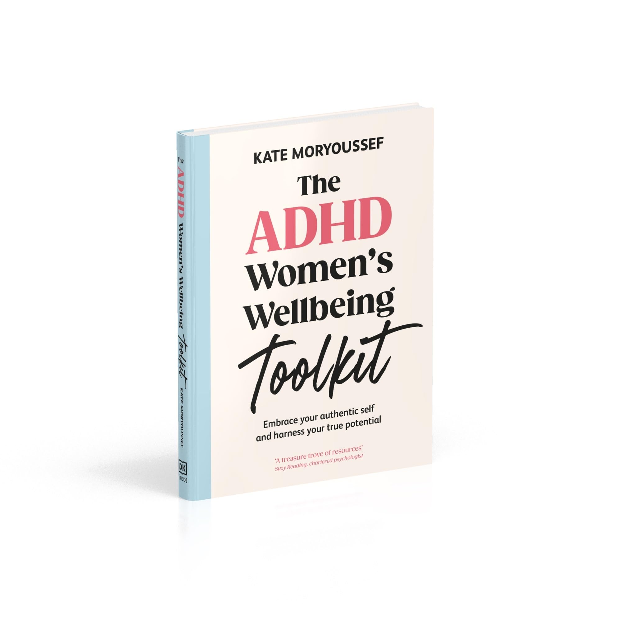 The ADHD Women's Wellbeing Toolkit: Embrace Your Authentic Self and Harness Your True Potential