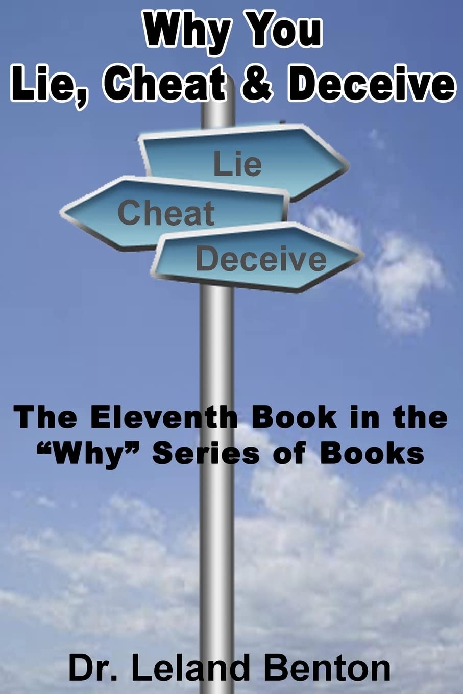 Why You Lie, Cheat & Deceive: The Eleventh Book in the "Why" Series of Books: Volume 11
