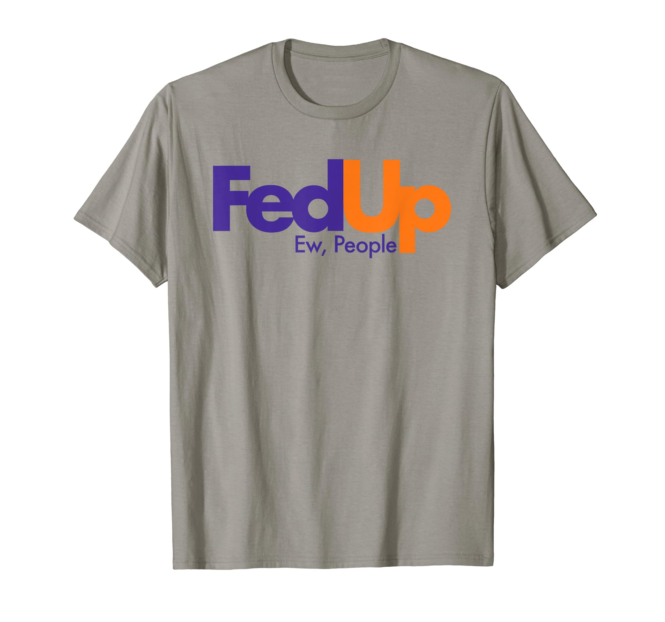 Fed Up with EverythingWomen's Grey Modern Fed Up Ew, People Funny T-Shirt