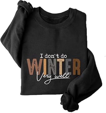 Fleece Pullover Women I Dont Do Winter Very Well Sweatshirt Graphic Long Sleeve Shirts Winter Warm Sweaters