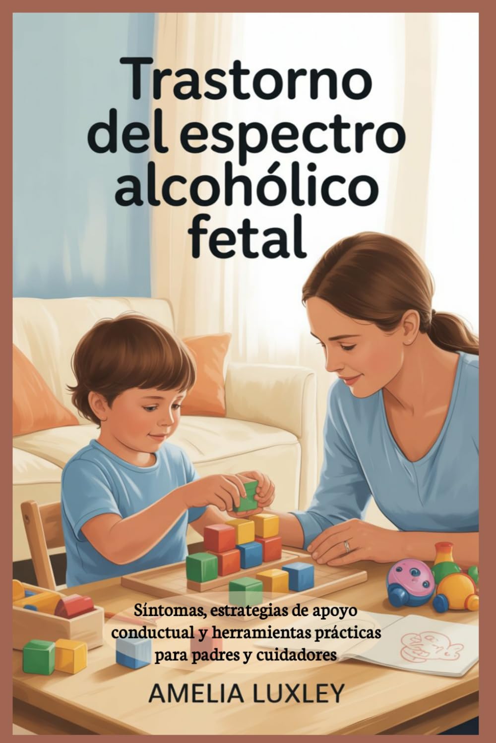 Trastorno del espectro alcohólico fetal: Síntomas, estrategias de apoyo conductual y herramientas prácticas para padres y cuidadores