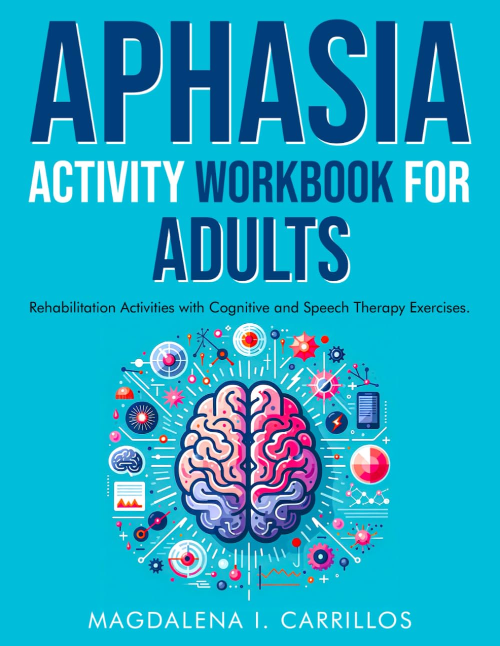 Aphasia Activity Workbook for Adults. Rehabilitation Activities with Cognitive and Speech Therapy Exercises