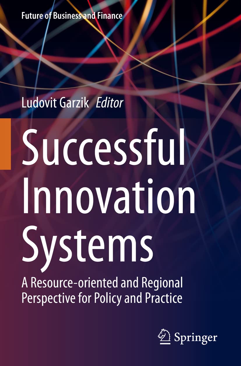 Successful Innovation Systems: A Resource-oriented and Regional Perspective for Policy and Practice (Future of Business and Finance)