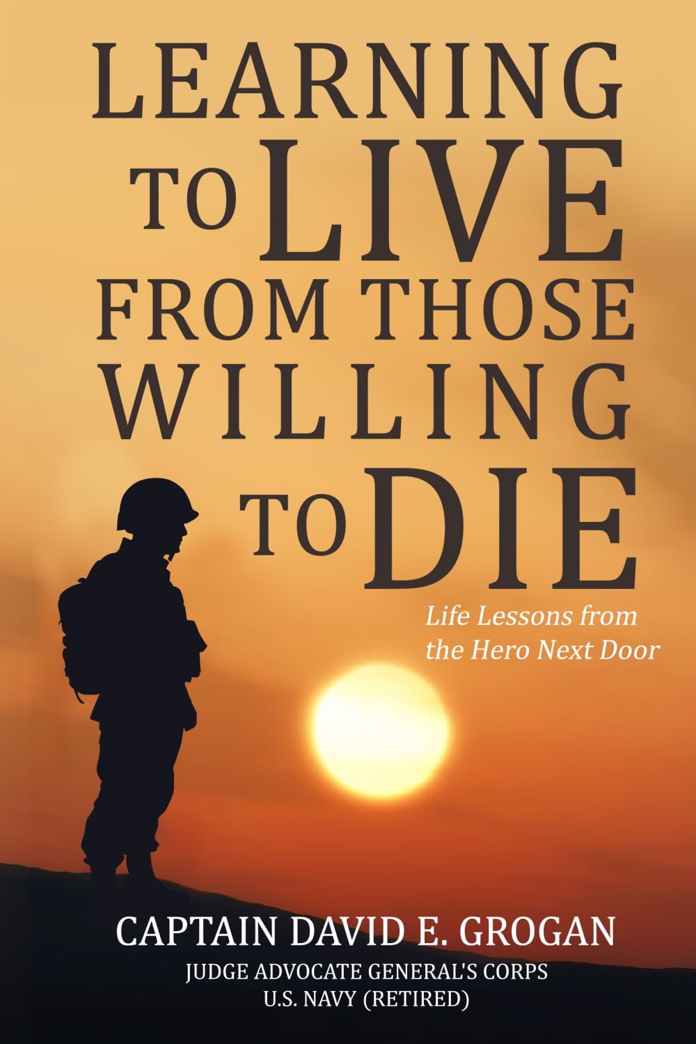 Learning to Live from Those Willing to Die: Life Lessons from the Hero Next Door