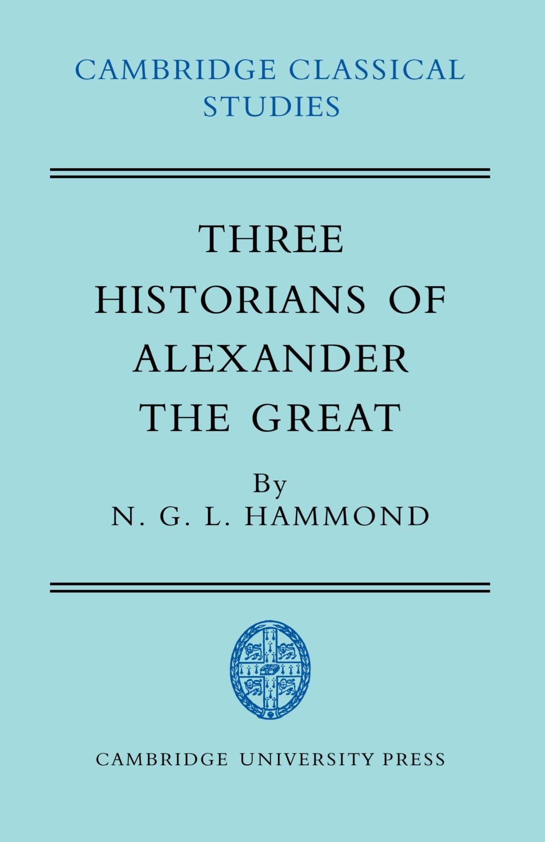 Three Historians of Alexander the Great: The So-called Vulgate Authors, Diodorus, Justin and Curtius (Cambridge Classical Studies)