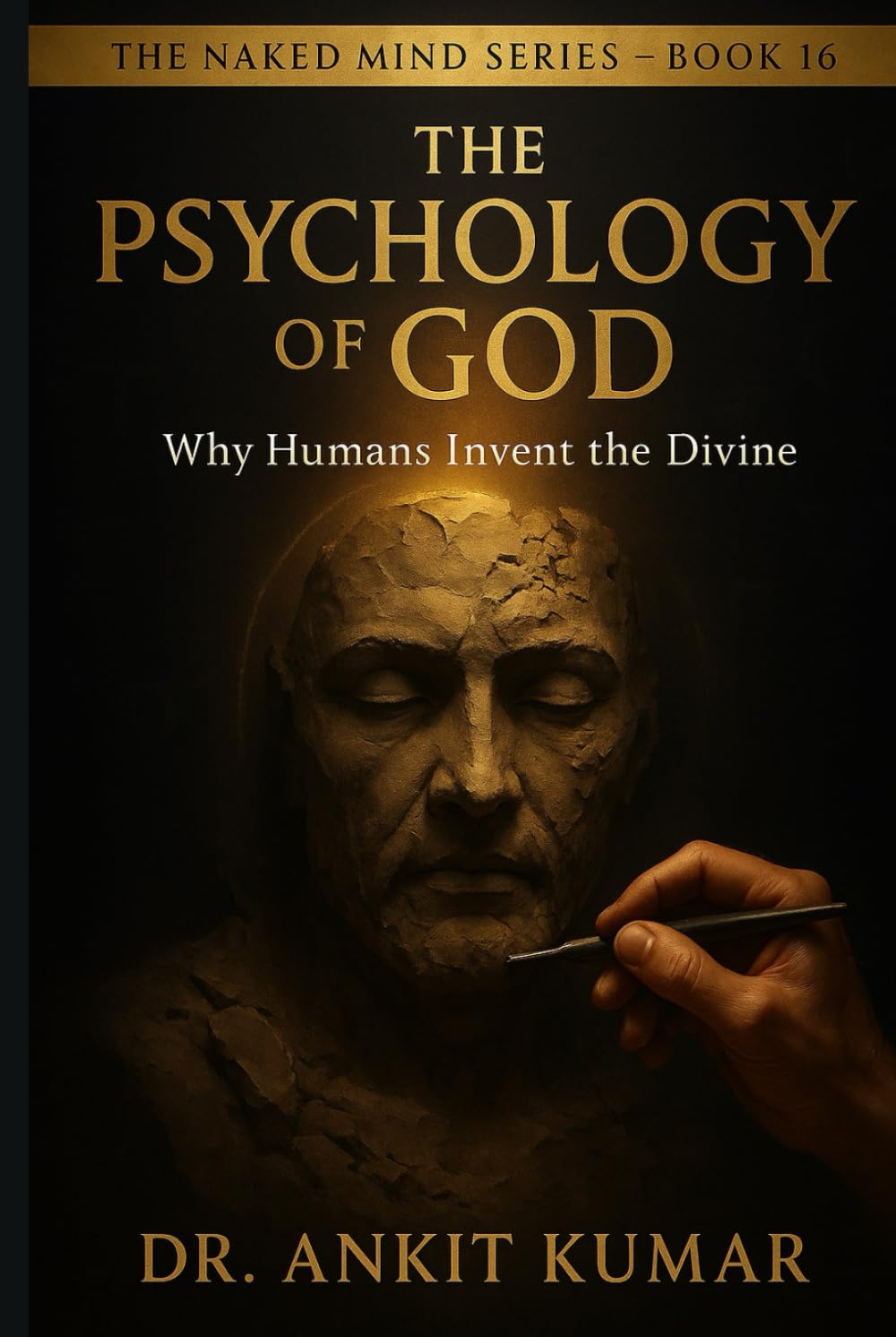 THE PSYCHOLOGY OF GOD: Why Humans Invent the Divine (The Naked Mind Series)