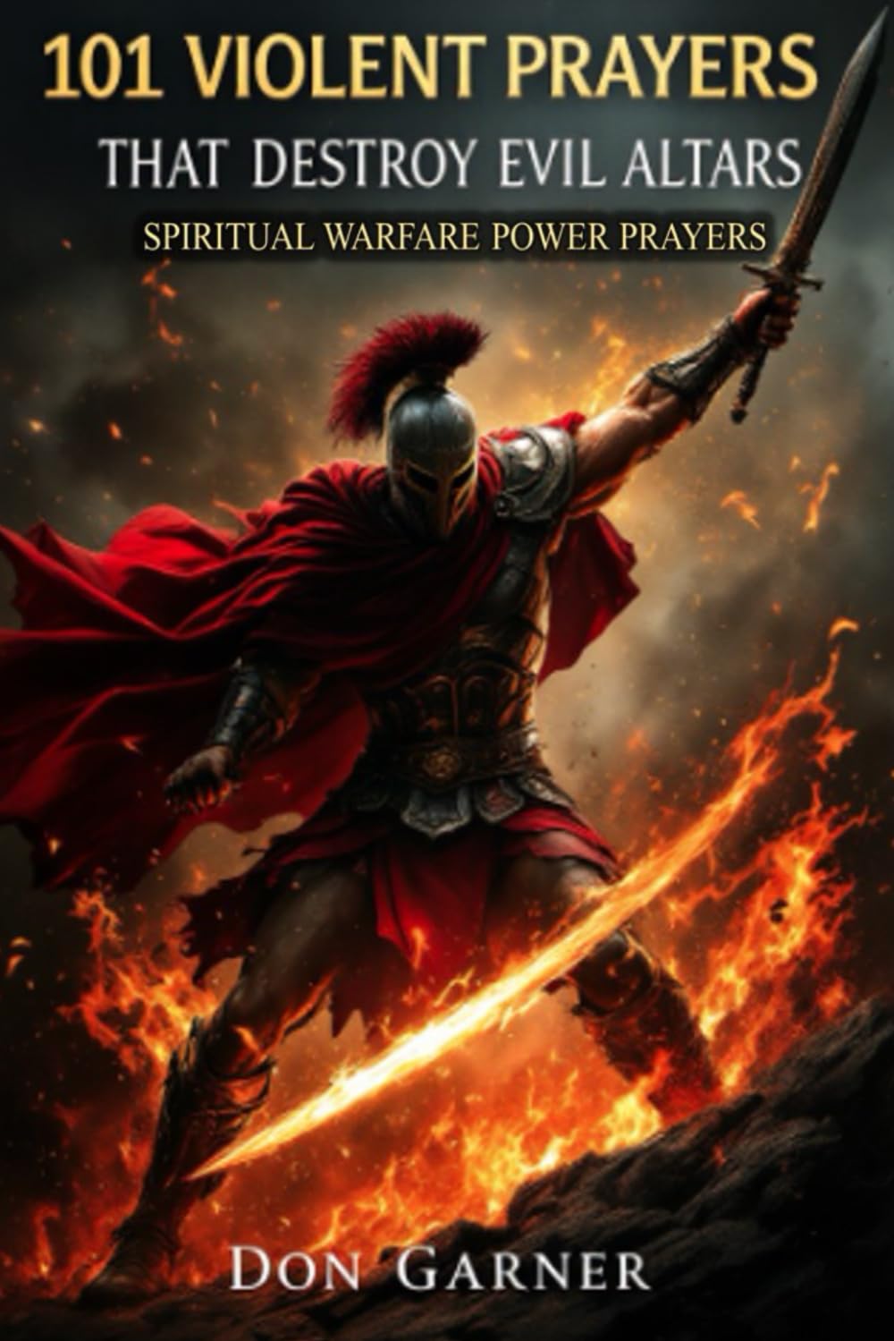 101 Violent Prayers that Destroy Evil Altars