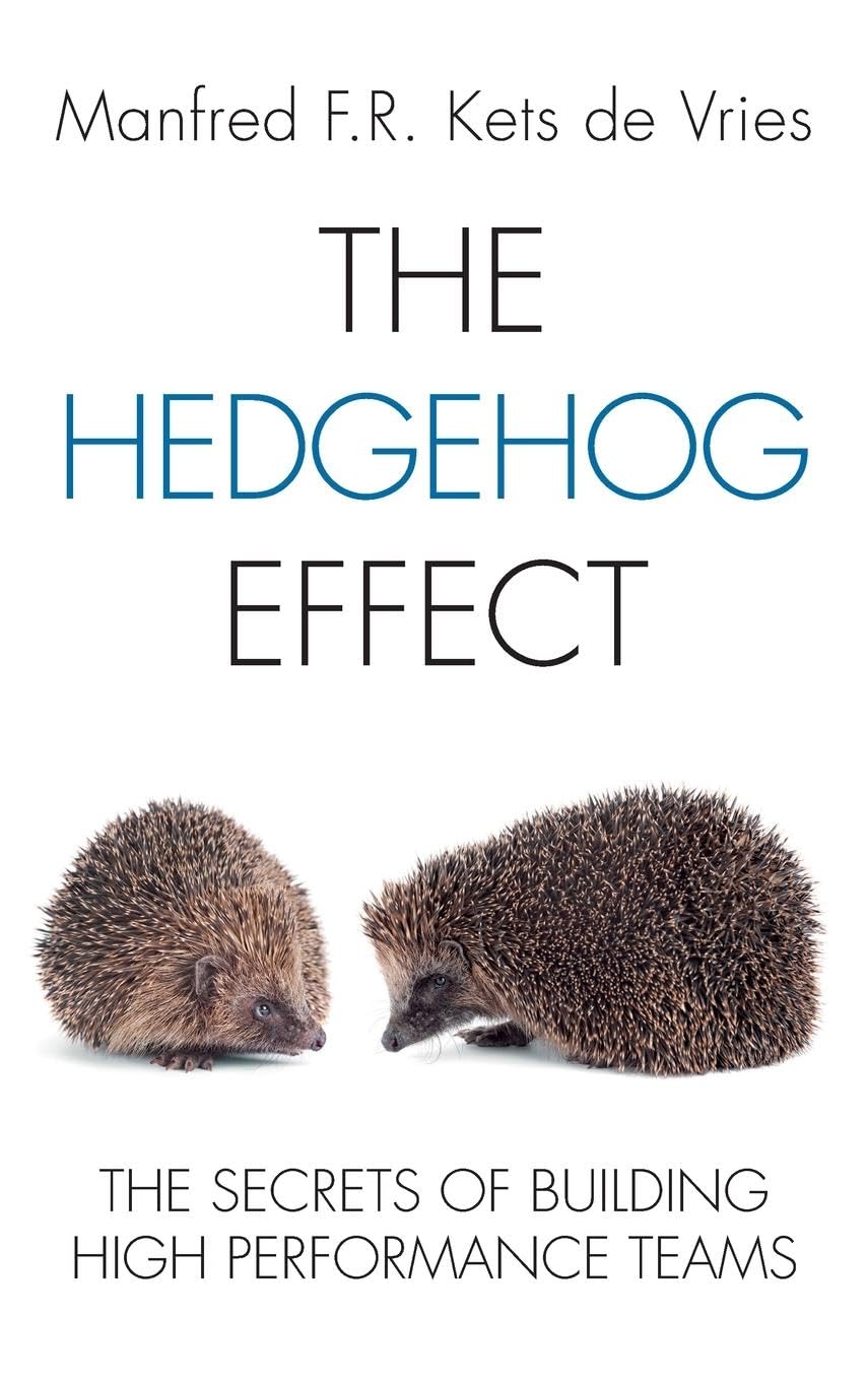 The Hedgehog Effect: The Secrets of Building High Performance Teams