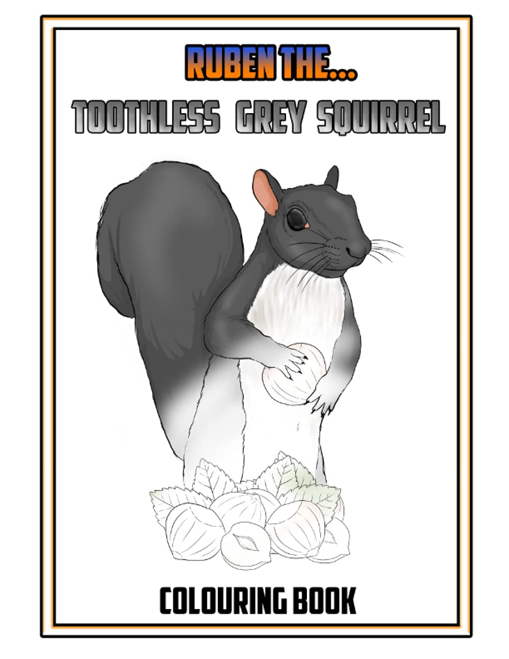 Ruben The Toothless Grey Squirrel Colouring Book (The Adventures of the Grey Squirrels)
