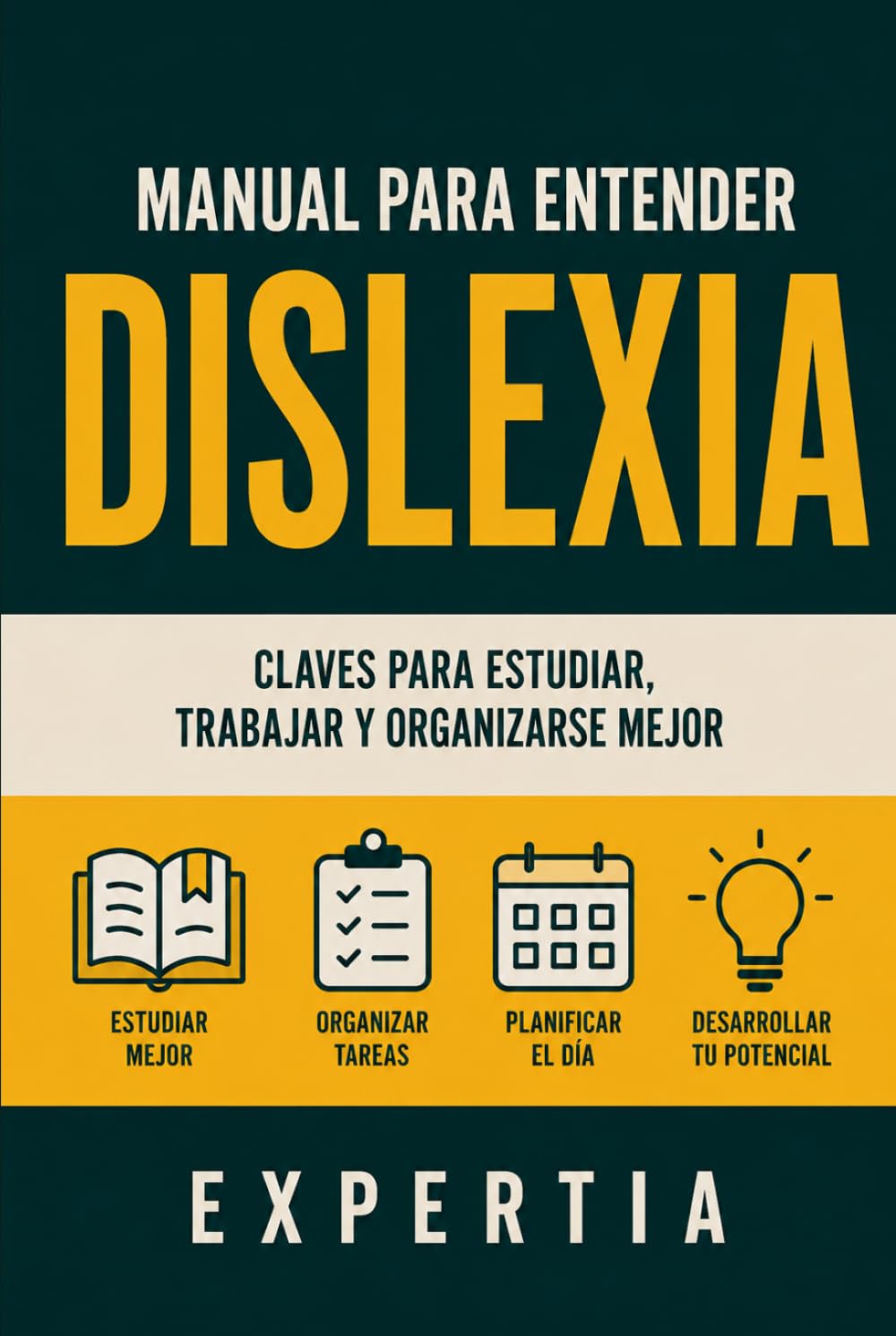 MANUAL PARA ENTENDER DISLEXIA: CLAVES PARA ESTUDIAR, TRABAJAR Y ORGANIZARSE MEJOR