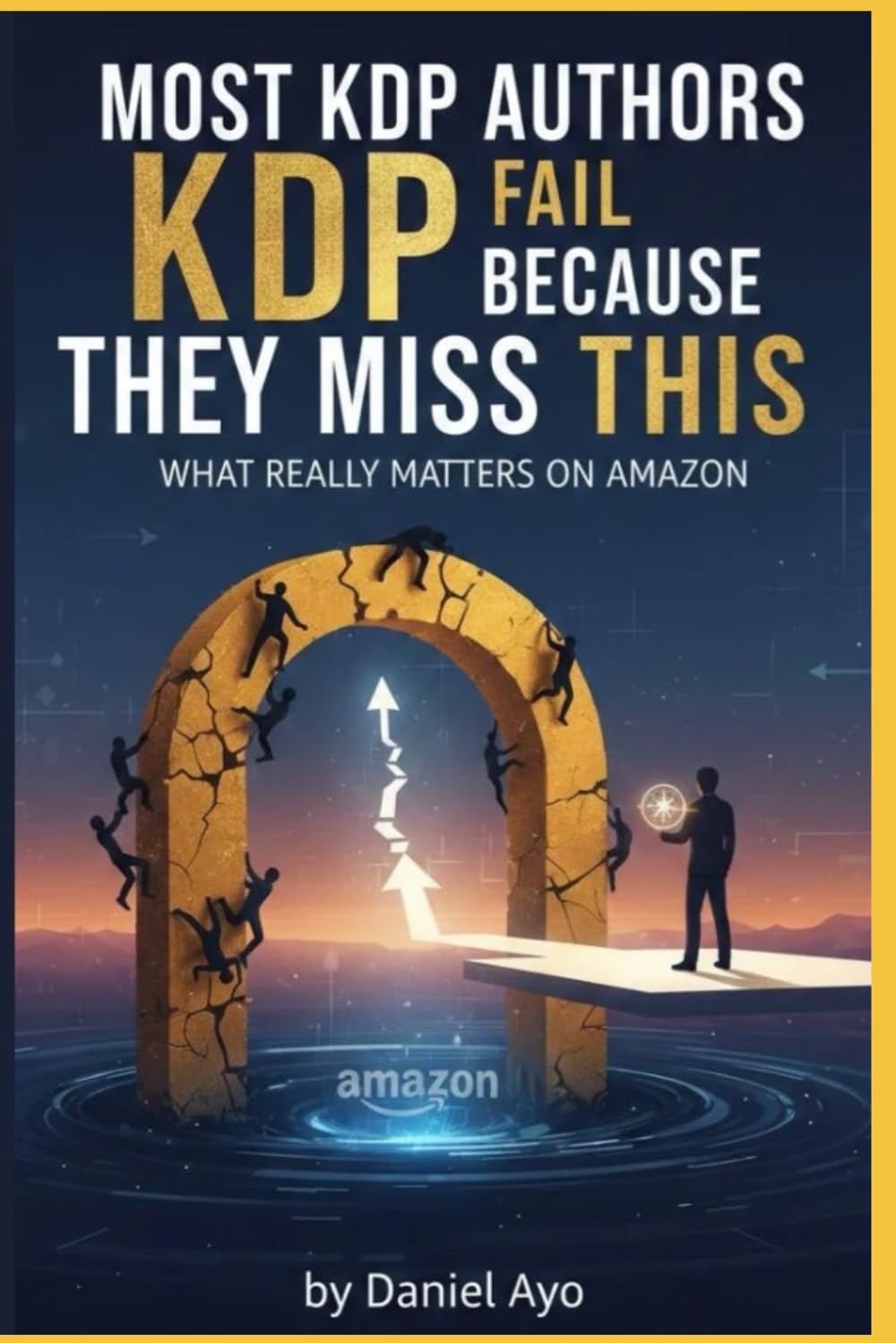 Most KDP Authors Fail Because They Miss This: What Really Matters on Amazon