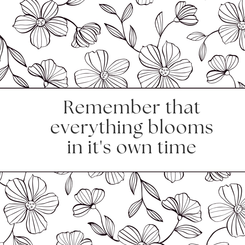 Remember that Everything blooms it it's own time: Relax, Unwind, and Boost Your Mood One Page at a Time