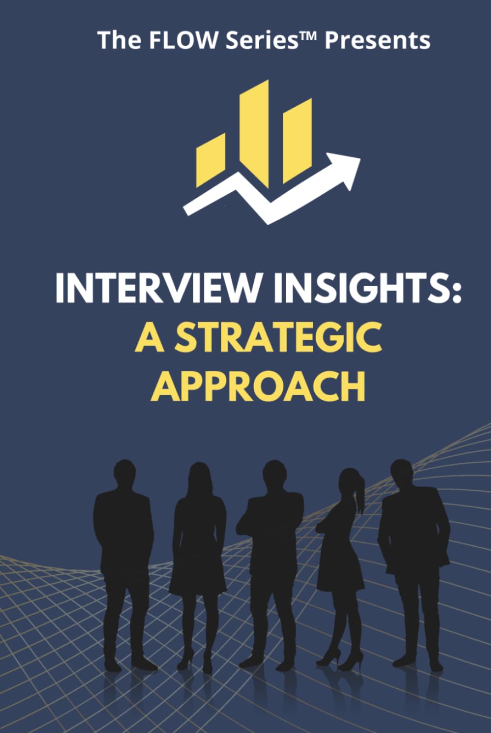 Interview Insights: A Strategic Approach (The FLOW Series)
