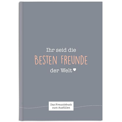Ihr seid die besten Freunde der Welt: Ein einzigartiges Freundebuch zum Ausfüllen (schiefergrau)