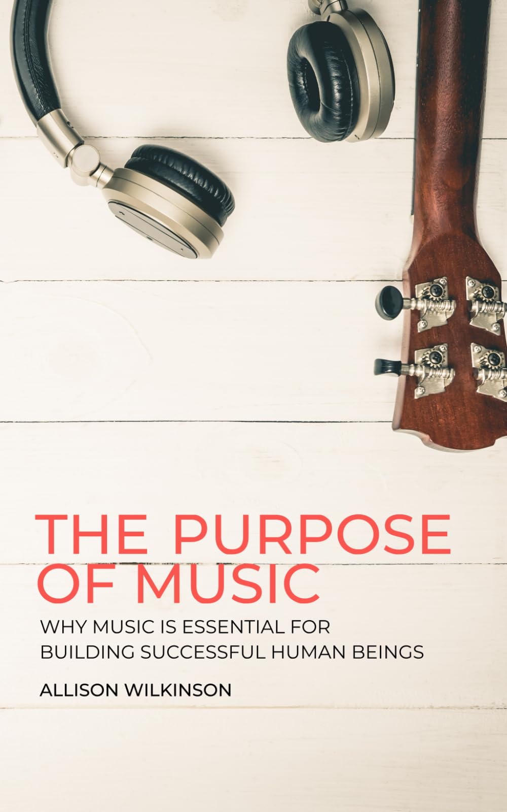 The Purpose of Music: Why music is essential for building successful human beings