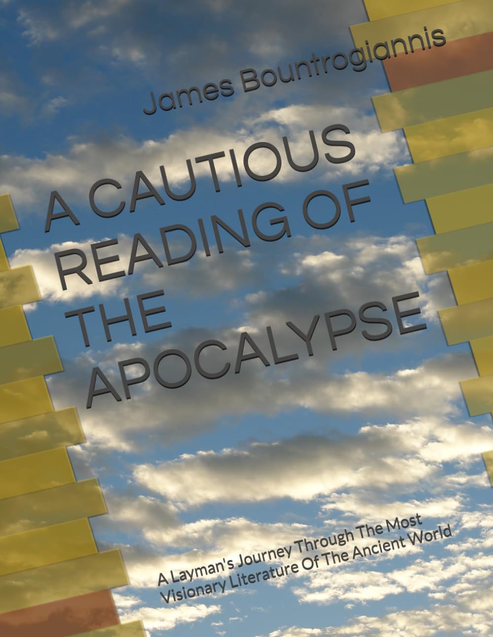 A CAUTIOUS READING OF THE APOCALYPSE: A Layman's Journey Through The Most Visionary Literature Of The Ancient World