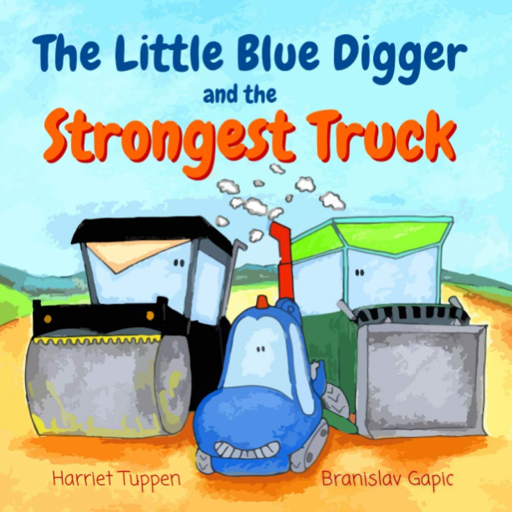The Little Blue Digger and the Strongest Truck (Truck Tales with a Heart)