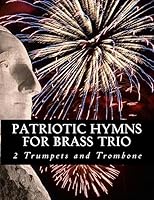 Patriotic Hymns for Brass Trio - 2 Trumpets and Trombone 1508830320 Book Cover