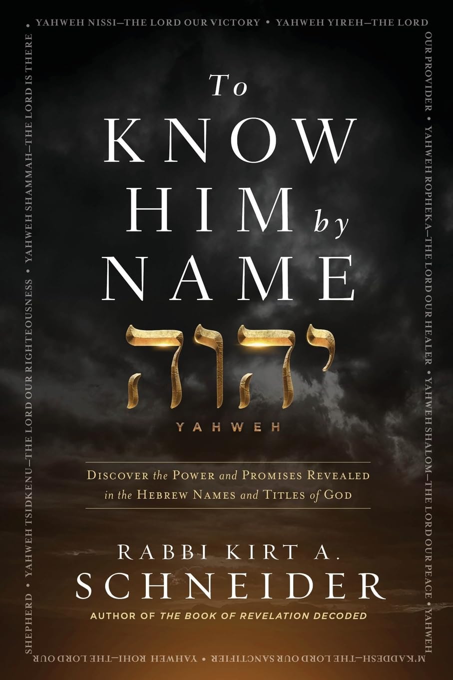 To Know HIm by Name: Discover the Power and Promises Revealed in the Hebrew Names and Titles of God