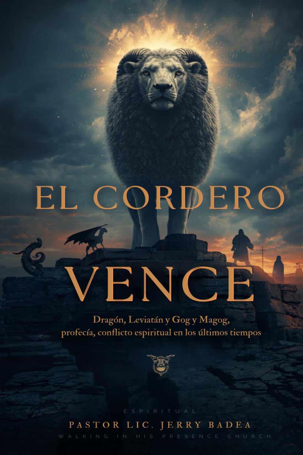 El Cordero Vence: Dragón, Leviatán, Jezabel y Gog y Magog: profecía, conflicto espiritual y discernimiento en los últimos tiempos