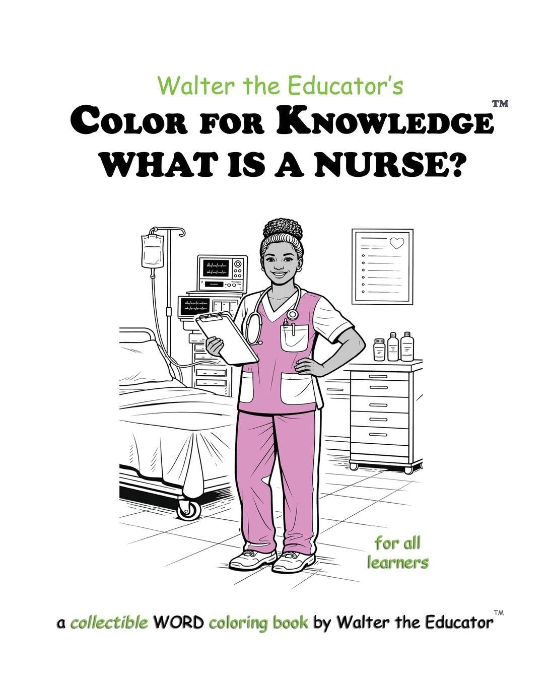 Color for Knowledge: What is a Nurse? (Walter the Educator's Color for Knowledge(tm) Book)