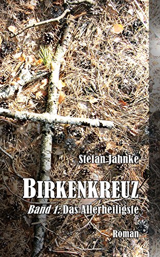 Birkenkreuz 1: Das Allerheiligste (Die Birkenkreuz-Saga) (German Edition)