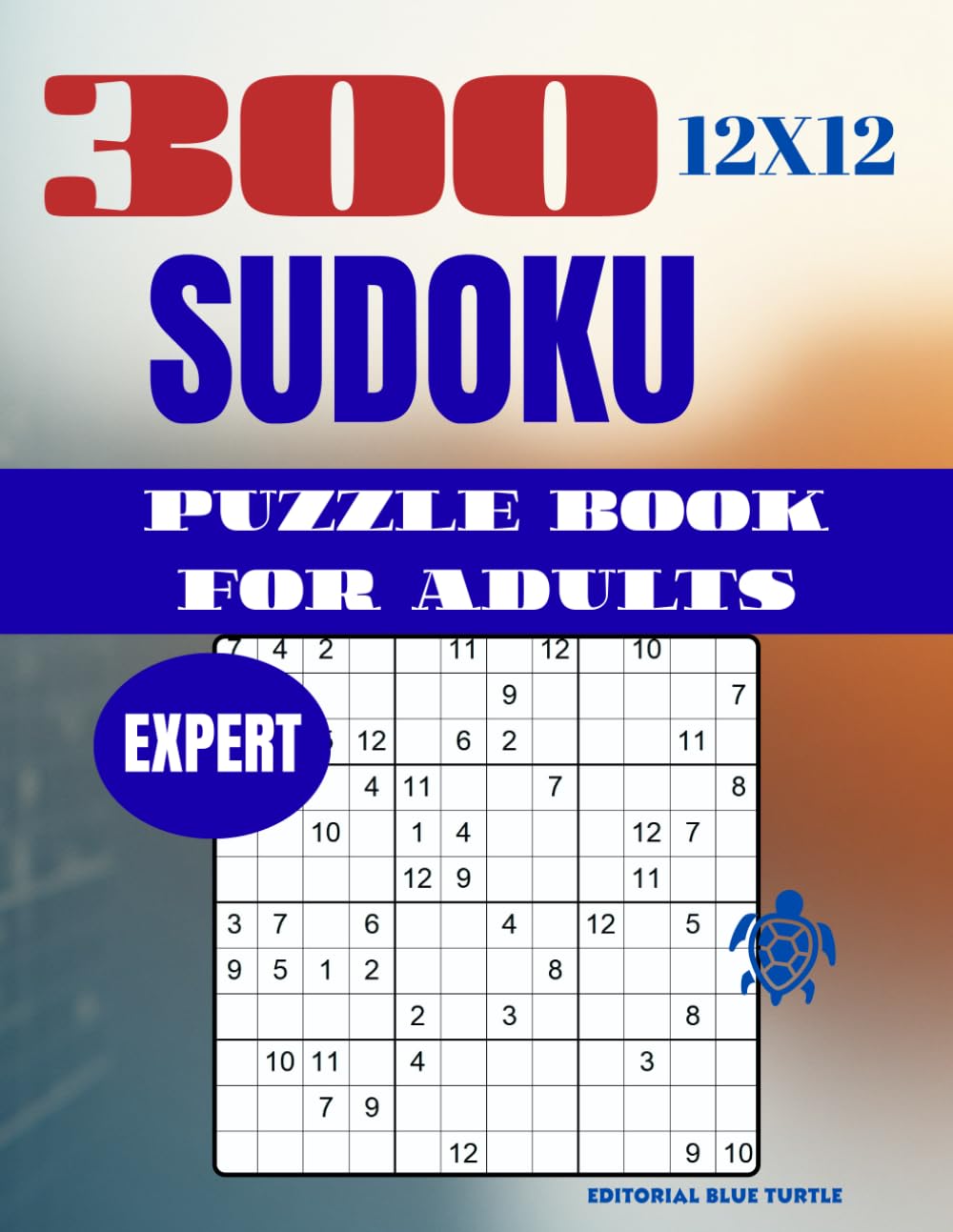 Sudoku 12×12 Puzzle for Adults – Expert (300 Puzzles): 300 Expert 12×12 Sudoku Puzzles – Extreme Large Grid Logic, Brain Training, and Elite Challenges (2026)