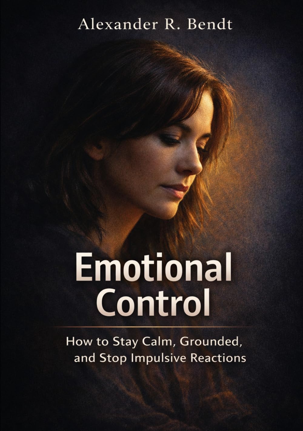 Emotional Control: How to Stay Calm, Grounded and Stop Impulsive Reactions (Relationships, Self-Worth & Inner Patterns)