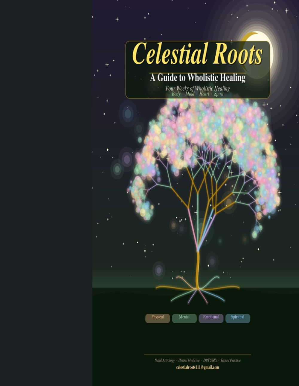 Celestial Roots: Wellness Workbook: Four Weeks of Wholistic Healing: Physical, Mental, Emotional, & Spiritual Transformation