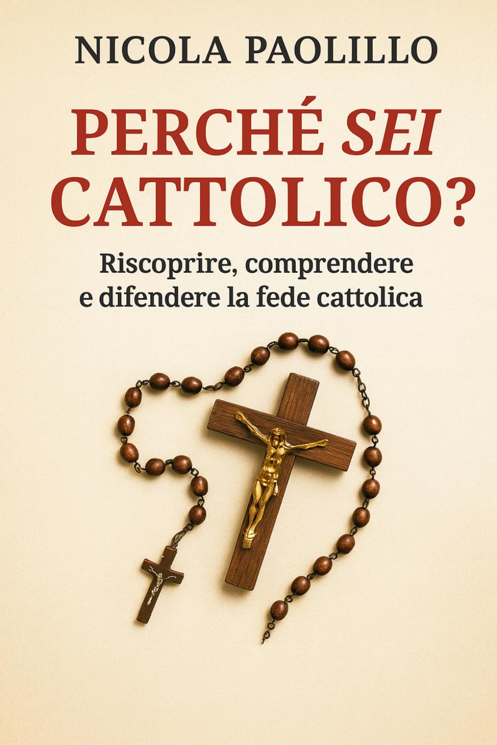 Perché sei cattolico?: Riscoprire, comprendere e difendere la Fede Cattolica