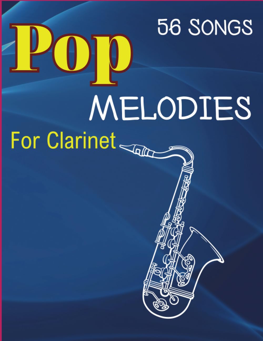 56 Pop Melodies For Clarinet: Easy Songbook for Beginners